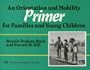 An Orientation and Mobility Primer for Families and Young Children