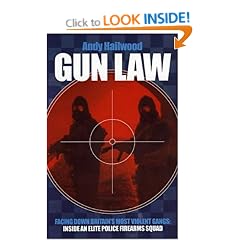 Gun Law: Facing Down Britain's Toughest Gangs - The Inside Story of an Elite Police Firearms Team