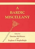 A bardic miscellany : five hundred bardic poems from manuscripts in Irish and British libraries