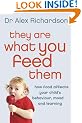 They Are What You Feed Them: How Food Can Improve Your Child's Behaviour, Learning and Mood