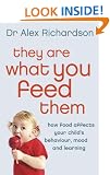 They Are What You Feed Them: How Food Can Improve Your Child's Behaviour, Learning and Mood