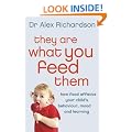 They Are What You Feed Them: How Food Can Improve Your Child's Behaviour, Learning and Mood