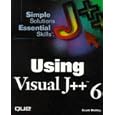 Using Visual J++ 6.0 by Scott Mulloy
