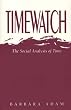 Timewatch: Social Analysis of Time