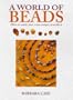 A World of Beads: How to Make Your Own Unique Jewellery