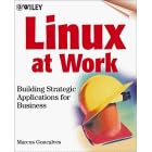 Linux at Work: Building Strategic Applications for Business