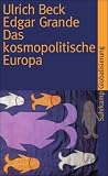 Das kosmopolitische Europa: Gesellschaft und Politik in der Zweiten Moderne (suhrkamp taschenbuch) - Ulrich Beck, Edgar Grande