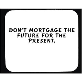 Don't mortgage the future for the present. Decorated Mouse Pad