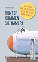 Runter kommen sie immer!: Das Buch, das Sie brauchen, bevor Sie in die Luft gehen