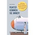 Runter kommen sie immer!: Das Buch, das Sie brauchen, bevor Sie in die Luft gehen