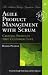 Agile Product Management with Scrum: Creating Products that Customers Love (Addison-Wesley Signature Series (Cohn))