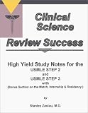  : Clinical Science Review Success: High Yield Study Notes for the Usmle Step 2 and Usmle Step 3 With (Bonus Section on the Match, Internship & Residency)