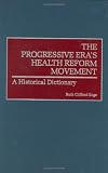 The Progressive Era's Health Reform Movement: A Historical Dictionary image