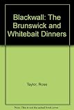 Blackwall, the Brunswick and Whitebait dinners : a short historical account of a forgotten corner of East London
