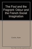The foul and the fragrant : odor and the French social imagination