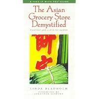 The Asian Grocery Store Demystified (Take It with You Guides)
