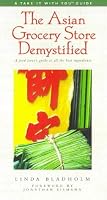 The Asian Grocery Store Demystified (Take It with You Guides)