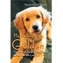 My Rescued Golden: True Stories of Rescued Golden Retrievers and the People Who Love Them
