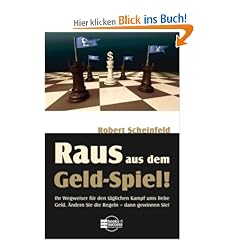 Raus aus dem Geld-Spiel! Ihr Wegweiser f�r den t�glichen Kampf ums liebe Geld. �ndern Sie die Regeln - dann gewinnen Sie!