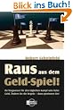 Raus aus dem Geld-Spiel! Ihr Wegweiser f�r den t�glichen Kampf ums liebe Geld. �ndern Sie die Regeln - dann gewinnen Sie!