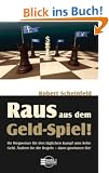 Raus aus dem Geld-Spiel! Ihr Wegweiser f�r den t�glichen Kampf ums liebe Geld. �ndern Sie die Regeln - dann gewinnen Sie!