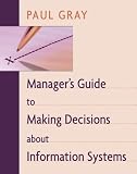 Managers Guide to Making Decisions about Information Systems