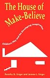 The House of Make-Believe: Childrens Play and the Developing Imagination