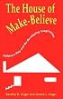 The House of Make-Believe: Childrens Play and the Developing Imagination