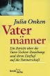 Vaterm�nner: Ein Bericht �ber die Vater-Tochter-Beziehung und ihren Einflu� auf die Partnerschaft