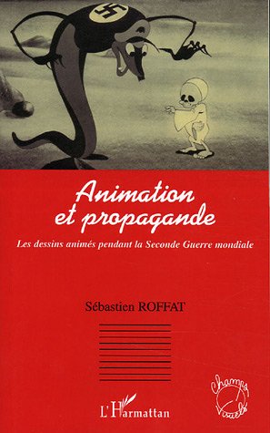 Animation et propagande : Les dessins anim&eacute;s pendant la Seconde Guerre mondiale