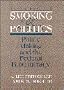 Smoking and Politics: Policy Making and the Federal Bureaucracy (5th Edition)