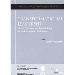 Transformational Leadership: Vision, Persuasion, and Team Building for the Development Professional (JB PF Single Issue Philanthropic Fundraising)