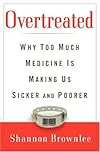 Overtreated: Why Too Much Medicine Is Making Us Sicker and Poorer