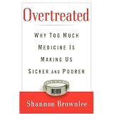 Overtreated: Why Too Much Medicine Is Making Us Sicker and Poorer