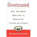 Overtreated: Why Too Much Medicine Is Making Us Sicker and Poorer