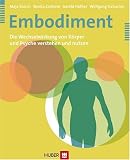 Embodiment. Die Wechselwirkung von K&ouml;rper und Psyche verstehen und nutzen - Maja Storch, Benita Cantieni, Gerald H&uuml;ther, Wolfgang Tschacher