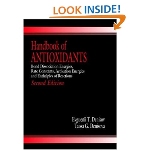 Handbook of Antioxidants: Bond Dissociation Energies, Rate Constants, Activation Energies, and Enthalpies of Reactions, Second Edition Evgeny T. Denisov and Taissa Denisova