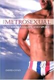 The Metrosexual: Gender, Sexuality, and Sport