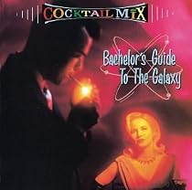 Cocktail Mix, Vol.1: Bachelor's Guide To The Galaxy