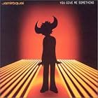 Click here to buy You Give Me Something by  Jamiroquai .