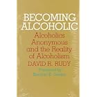 Click here to buy Becoming Alcoholic: Alcoholics Anonymous and the Reality of Alcoholism by David R Rudy.