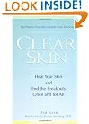 Clear Skin: Heal Your Skin and End the Breakouts- Once and for All