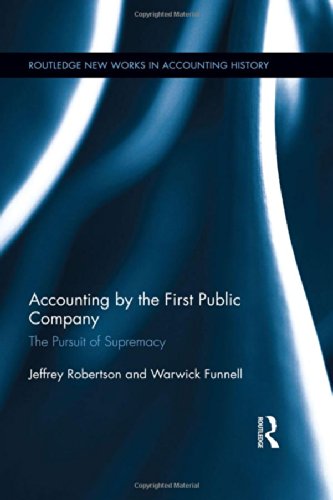 Accounting by the First Public Company: The Pursuit of Supremacy (Routledge New Works in Accounting History)