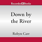 Down by the River: Grace Valley Trilogy, Book 3 | [Robyn Carr]