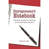Entrepreneur's Notebook: Practical Advice for Starting a New Business Venture