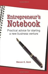 Entrepreneur's Notebook: Practical Advice for Starting a New Business Venture