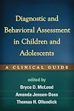 Diagnostic and behavioral assessment in children and adolescents : a clinical guide
