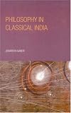 Philosophy in Classical India: The Proper Work of Reason Jonardon Ganeri