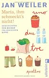 Maria, ihm schmeckt's nicht!: Geschichten von meiner italienischen Sippe: Geschichten von meiner italienischen Sippe. Mit einer neuen Geschichte!