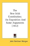 The New Irish Constitution: An Exposition And Some Arguments (1912)